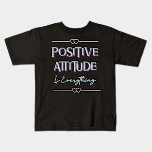 Positive Attitude Is Everything Kids T-Shirt